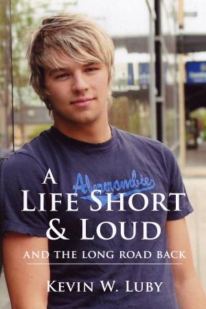 Cover of the book A Life Short & Loud: And the Long Road Back by Audrey Tait, Audrey Tait