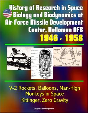 Cover of the book History of Research in Space Biology and Biodynamics at Air Force Missile Development Center, Holloman AFB, 1946: 1958 - V-2 Rockets, Balloons, Man-High, Monkeys in Space, Kittinger, Zero Gravity by Progressive Management