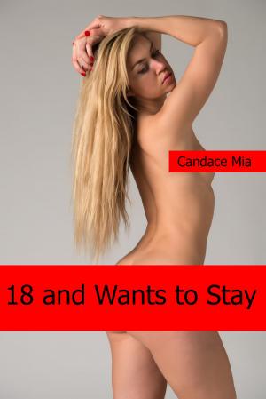 Cover of the book 18 and Wants to Stay: Story 32 of the 18 Collection by Chrystal Wynd