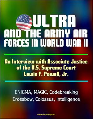 Cover of the book ULTRA and the Army Air Forces in World War II: An Interview with Associate Justice of the U.S. Supreme Court Lewis F. Powell, Jr. - ENIGMA, MAGIC, Codebreaking, Crossbow, Colossus, Intelligence by Progressive Management