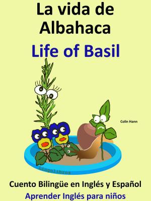 Book cover of La Vida de Albahaca: Life of Basil. Cuento Bilingüe en Inglés y Español. Coleccion Aprender Inglés.
