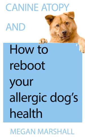 Cover of the book Canine Atopy and How to Reboot Your Allergic Dog's Health by Sally Lloyd