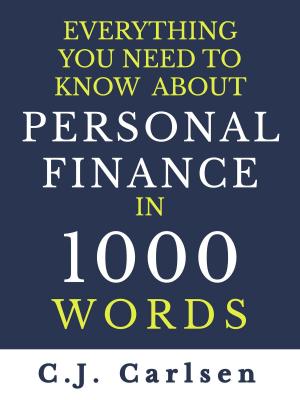 Cover of the book Everything You Need to Know About Personal Finance in 1000 Words by Carina Mueller