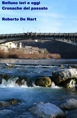 Cover of the book Belluno ieri e oggi, cronache del passato by Laura Aletti
