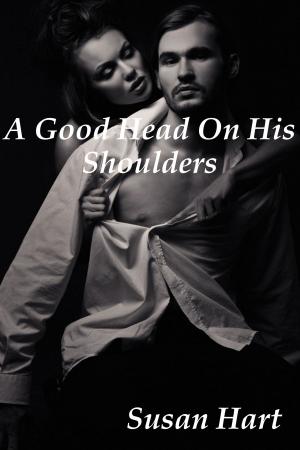 Cover of the book A Good Head On His Shoulders: An Erotic Romance by Becca Haist