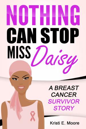 Cover of the book Nothing Can Stop Miss Daisy: A Breast Cancer Survivor Story by Lynn Daniels