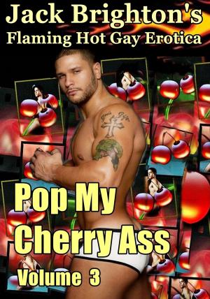 Cover of the book Pop My Cherry Ass: Volume 3 Popping the Straight Guys by Dan Bruce