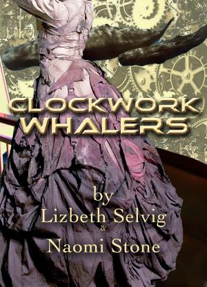 Cover of the book Clockwork Whalers; by Lizbeth Selvig & Naomi Stone by Steven Havelock