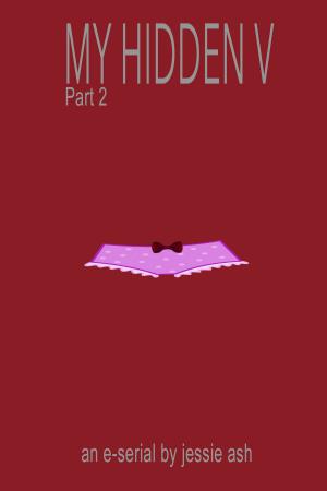Cover of the book My Hidden V: Part 2 by Jessie Ash