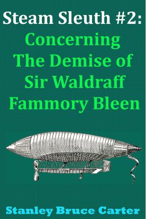 Book cover of Steam Sleuth #2: Concerning the Demise of Sir Waldraff Fammory Bleen