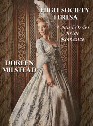 Book cover of High Society Teresa: A Mail Order Bride Romance