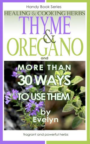 Cover of Thyme & Oregano, Healing and Cooking Herbs, And more than 30 Ways To Use Them