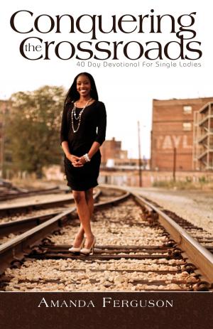 bigCover of the book Conquering the Crossroads: 40 Day Devotional for Single Ladies by 