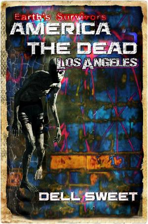 Cover of the book Earth's Survivors America The Dead: Los Angeles by J. E. Andrews