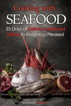 Book cover of Cooking with Seafood: 25 Days of Delicious Seafood Dishes to Keep You Pleased