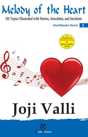 Cover of the book Melody of the Heart - HeartSpeaks Series - 3 (101 Topics Illustrated with Stories, Anecdotes, and Incidents) by Vrushti Trivedi
