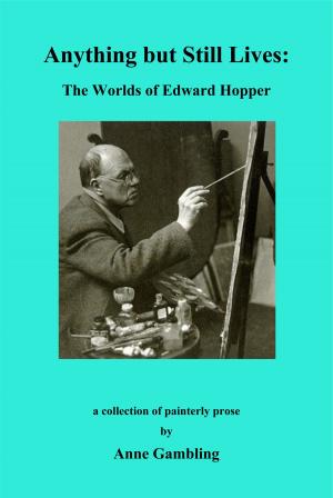 Cover of the book Anything but Still Lives: The Worlds of Edward Hopper by Michael Johnson