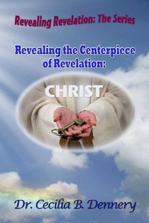 Cover of Revealing the Centerpiece of Revelation: Christ