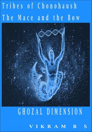 Book cover of Tribes Of Chonohaush The Mace And The Bow: Ghozal Dimension Part 2