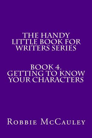 Book cover of The Handy Little Book for Writers Series. Book 4. Getting to Know your Characters