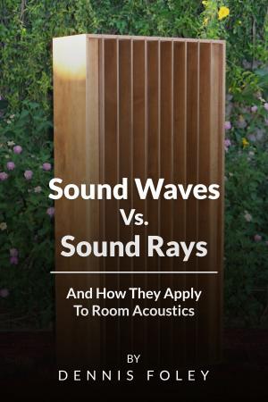 Book cover of Sound Waves Vs Sound Rays And How They Apply To Room Acoustics