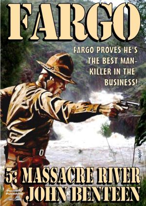 Cover of the book Fargo 5: Massacre River by Patrick E. Andrews