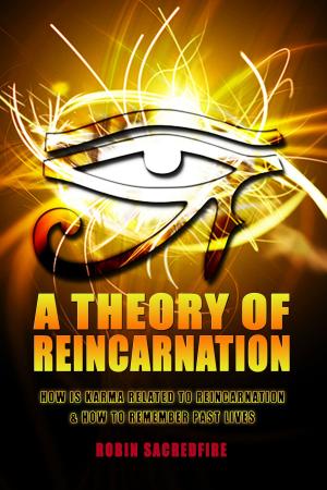 Cover of the book A Theory of Reincarnation: How is Karma Related to Reincarnation & How to Remember Past Lives by Kent Lamarc