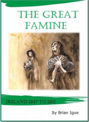 Cover of the book The Great Famine: Ireland 1847 to 1851 by Brian Igoe