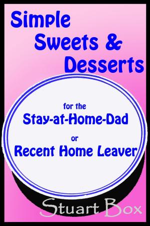 Cover of the book Simple Sweets and Desserts for the Stay at Home Dad or Recent Home Leaver by AF Gourmet
