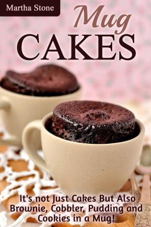 Book cover of Mug Cakes: It's not Just Cakes But Also Brownie, Cobbler, Pudding and Cookies in a Mug!