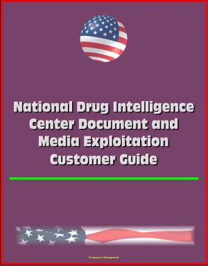 Cover of the book National Drug Intelligence Center Document and Media Exploitation Customer Guide by Progressive Management