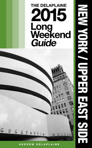 Book cover of New York / Upper East Side: The Delaplaine 2015 Long Weekend Guide