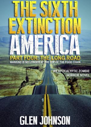 Cover of the book The Sixth Extinction: America – Part Four: The Long Road. by E. A. Hennessy