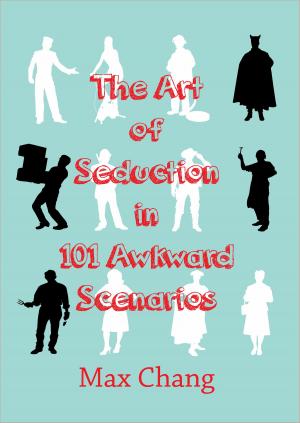 Cover of the book The Art of Seduction in 101 Awkward Scenarios by Max D