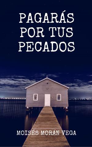 Cover of the book Pagarás por tus pecados by Moisés Morán Vega