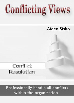 Cover of the book Conflicting Views: Professionally handle all conflicts within the organization by Gloria Moses