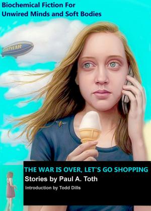 Cover of The War Is Over, Let's Go Shopping ˖ Stories by Paul A. Toth