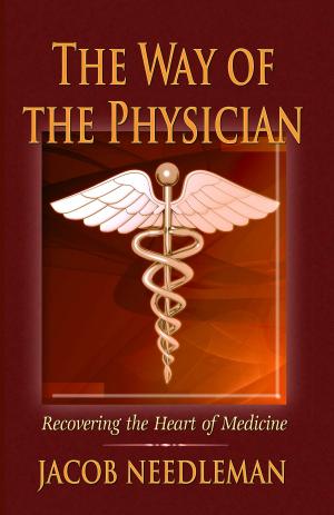 Cover of the book The Way of the Physician: Recovering the Heart of Medicine by Dr. Nicole Audet