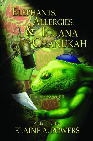 Cover of the book Elephants, Allergies, and Iguana Chanukah: Audio Plays by Anthony Liccione