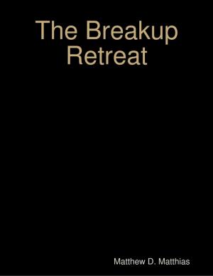 Cover of the book The Breakup Retreat: A Personal Experience of Moving Forward by Charles Stewart