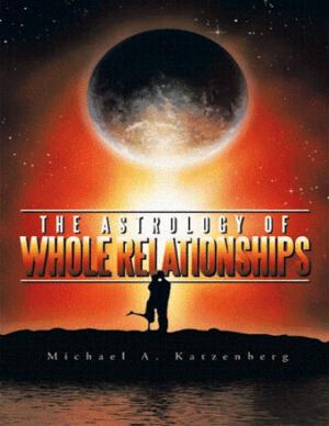 Cover of the book The Astrology of Whole Relationships by Renzhi Notes