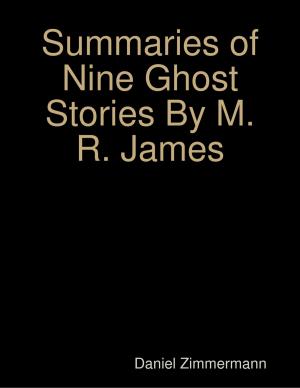 Cover of the book Summaries of Nine Ghost Stories By M. R. James by Dr Sanjay Sharad Palsule