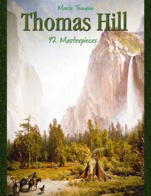 Cover of the book Thomas Hill: 92 Masterpieces by Stephenie Muller