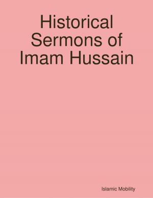 Cover of the book Historical Sermons of Imam Hussain by Benjamin Easterday, Sharidan Williams-Sotelo, Randy Jon Morgan, David Foster, Rick Tuber
