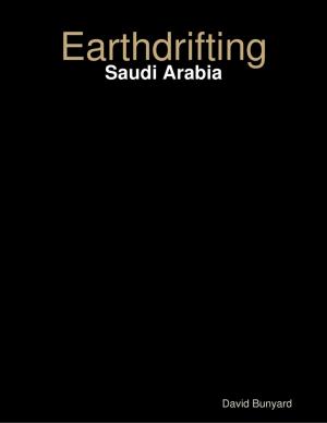 Cover of the book Earthdrifting - Saudi Arabia by Nick Armbrister
