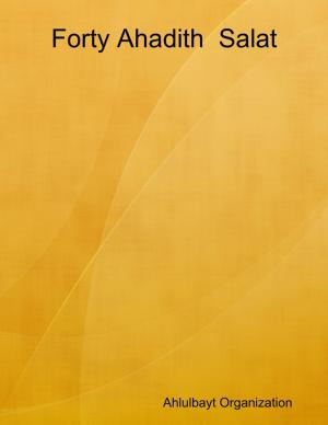 Cover of the book Forty Ahadith Salat by Courtney Asunmaa