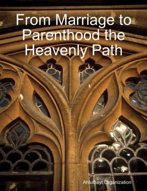 Cover of the book From Marriage to Parenthood the Heavenly Path by Susanne Saville