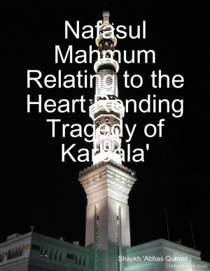 Cover of the book Nafasul Mahmum Relating to the Heart Rending Tragedy of Karbala' by Joseph Sale