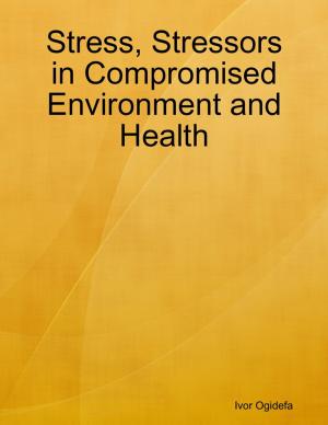 Cover of the book Stress, Stressors in Compromised Environment and Health by A W Clarke