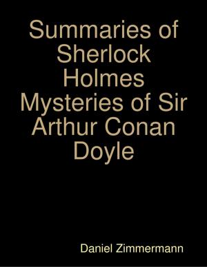 Cover of the book Summaries of Sherlock Holmes Mysteries of Sir Arthur Conan Doyle by Justin Speer